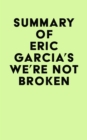 Summary of Eric Garcia's We're Not Broken - eBook