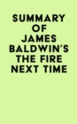 Summary of James Baldwin's The Fire Next Time - eBook