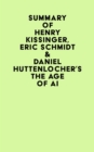 Summary of Henry Kissinger, Eric Schmidt & Daniel Huttenlocher's The Age of AI - eBook