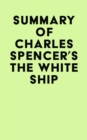 Summary of Charles Spencer's The White Ship - eBook