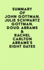 Summary of John Gottman, Julie Schwartz Gottman, Doug Abrams & Rachel Carlton Abrams's Eight Dates - eBook