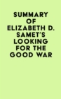Summary of Elizabeth D. Samet's Looking for the Good War - eBook