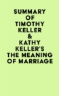 Summary of Timothy Keller & Kathy Keller's The Meaning of Marriage - eBook