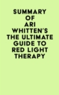 Summary of Ari Whitten's The Ultimate Guide To Red Light Therapy - eBook