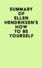 Summary of Ellen Hendriksen's How to Be Yourself - eBook