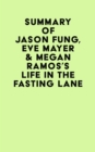 Summary of Jason Fung, Eve Mayer & Megan Ramos's Life in the Fasting Lane - eBook