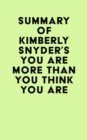 Summary of Kimberly Snyder's You Are More Than You Think You Are - eBook
