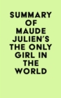 Summary of Maude Julien's The Only Girl in the World - eBook