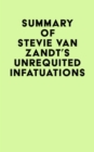 Summary of Stevie Van Zandt's Unrequited Infatuations - eBook
