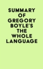 Summary of Gregory Boyle's The Whole Language - eBook