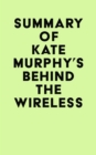 Summary of Kate Murphy's Behind the Wireless - eBook