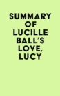 Summary of Lucille Ball's Love, Lucy - eBook