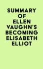 Summary of Ellen Vaughn's Becoming Elisabeth Elliot - eBook