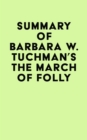 Summary of Barbara W. Tuchman's The March of Folly - eBook