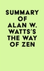 Summary of Alan W. Watts's The Way of Zen - eBook