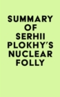 Summary of Serhii Plokhy's Nuclear Folly - eBook