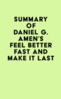 Summary of Daniel G. Amen's Feel Better Fast and Make It Last - eBook