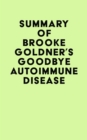 Summary of Brooke Goldner's Goodbye Autoimmune Disease - eBook