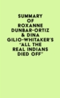 Summary of Roxanne Dunbar-Ortiz & Dina Gilio-Whitaker's "All the Real Indians Died Off" - eBook