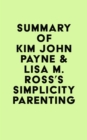Summary of Kim John Payne & Lisa M. Ross's Simplicity Parenting - eBook