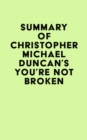 Summary of Christopher Michael Duncan's You're Not Broken - eBook