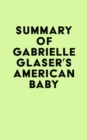 Summary of Gabrielle Glaser's American Baby - eBook