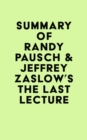 Summary of Randy Pausch & Jeffrey Zaslow's The Last Lecture - eBook