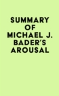 Summary of Michael J. Bader's Arousal - eBook