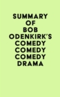 Summary of Bob Odenkirk's Comedy Comedy Comedy Drama - eBook