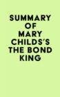 Summary of Mary Childs's The Bond King - eBook