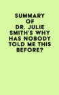 Summary of Dr. Julie Smith's Why Has Nobody Told Me This Before? - eBook