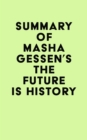 Summary of Masha Gessen's The Future Is History - eBook