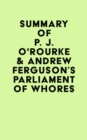 Summary of P. J. O'Rourke & Andrew Ferguson's Parliament of Whores - eBook