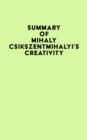 Summary of Mihaly Csikszentmihalyi's Creativity - eBook