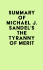 Summary of Michael J. Sandel's The Tyranny of Merit - eBook
