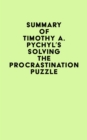 Summary of Timothy A. Pychyl's Solving the Procrastination Puzzle - eBook