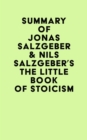 Summary of Jonas Salzgeber & Nils Salzgeber's The Little Book of Stoicism - eBook
