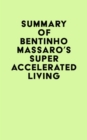 Summary of Bentinho Massaro's Super Accelerated Living - eBook