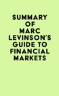 Summary of Marc Levinson's Guide to Financial Markets - eBook
