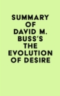 Summary of David M. Buss's The Evolution of Desire - eBook