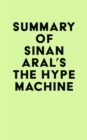 Summary of Sinan Aral's The Hype Machine - eBook