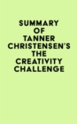 Summary of Tanner Christensen's The Creativity Challenge - eBook