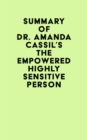 Summary of Dr. Amanda Cassil's The Empowered Highly Sensitive Person - eBook