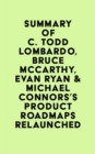 Summary of C. Todd Lombardo, Bruce McCarthy, Evan Ryan & Michael Connors's Product Roadmaps Relaunched - eBook