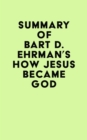 Summary of Bart D. Ehrman's How Jesus Became God - eBook
