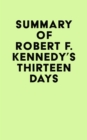 Summary of Robert F. Kennedy's Thirteen Days - eBook