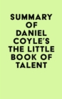 Summary of Daniel Coyle's The Little Book of Talent - eBook