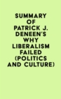 Summary of Patrick J. Deneen's Why Liberalism Failed (Politics and Culture) - eBook