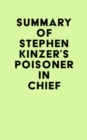 Summary of Stephen Kinzer's Poisoner in Chief - eBook