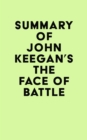 Summary of John Keegan's The Face of Battle - eBook